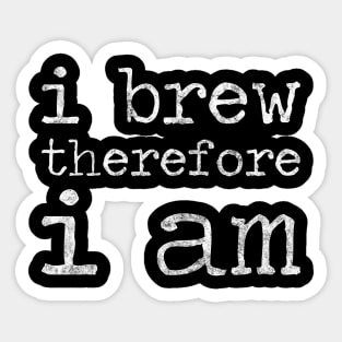 I Brew Therefore I Am - Homebrewing - Beer Sticker